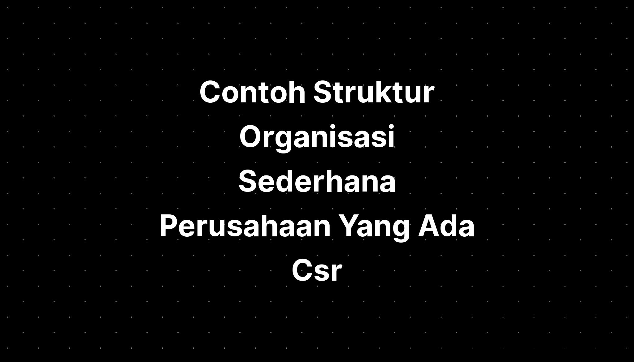 Contoh Struktur Organisasi Sederhana Perusahaan Yang Ada Csr Imagesee